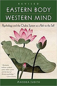 Eastern Body, Western Mind Psychology and the Chakra System As a Path to the Self by Anodea Judith