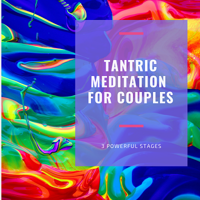Tantric Meditation for Couples [3 Powerful Stages Explained]