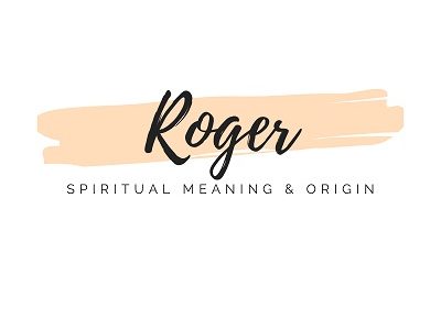 Spiritual Meaning of the Name Roger featured